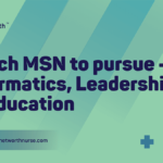 Which MSN To Pursue – Informatics, Leadership, Or Education