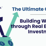 The Ultimate Guide to Building Wealth through Real Estate Investments